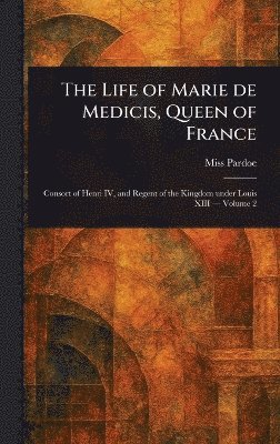 Life of Marie De Medicis, Queen of France 1