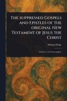 bokomslag The Suppressed Gospels and Epistles of the Original New Testament of Jesus the Christ