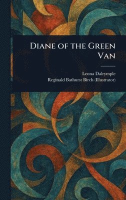 Leona Dalrymple, Reginald Bathurst Birch - Diane of the Green Van, Inbunden