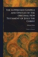 bokomslag The Suppressed Gospels and Epistles of the Original New Testament of Jesus the Christ
