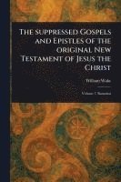 bokomslag The Suppressed Gospels and Epistles of the Original New Testament of Jesus the Christ
