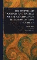 bokomslag The Suppressed Gospels and Epistles of the Original New Testament of Jesus the Christ