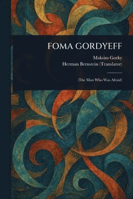 Maksim Gorky, Herman Bernstein - Foma Gordyeff, Häftad