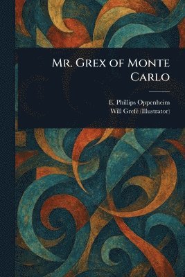 E Phillips (Edward Philli Oppenheim, Will Grefé - Mr. Grex of Monte Carlo, Häftad