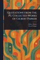 bokomslag Quotations From the PG Collected Works of Gilbert Parker