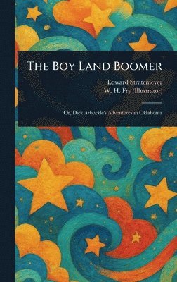 Edward Stratemeyer, W H Fry - Boy Land Boomer, Inbunden