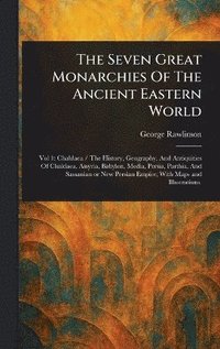 bokomslag Seven Great Monarchies Of The Ancient Eastern World