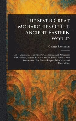 bokomslag Seven Great Monarchies Of The Ancient Eastern World