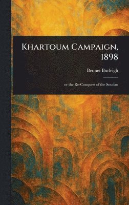 Bennet Burleigh - Khartoum Campaign, 1898, Inbunden