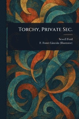 Sewell Ford, F Foster (Frederic Foster) Lincoln - Torchy, Private Sec., Häftad