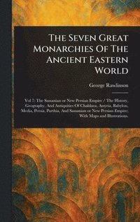 bokomslag Seven Great Monarchies Of The Ancient Eastern World
