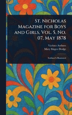 bokomslag St. Nicholas Magazine for Boys and Girls, Vol. 5, No. 07, May 1878