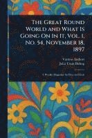 bokomslag Great Round World and What Is Going On In It, Vol. 1, No. 54, November 18, 1897