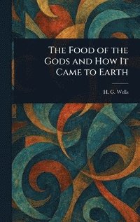 bokomslag Food of the Gods and How It Came to Earth