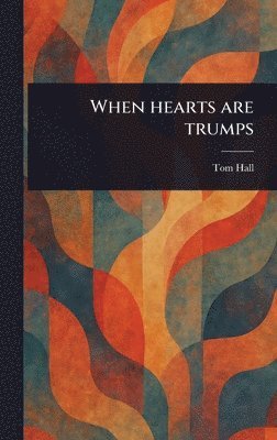 Tom Hall - When Hearts Are Trumps, Inbunden