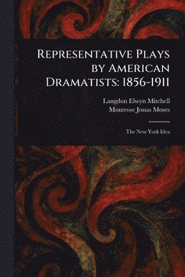 Langdon Elwyn Mitchell, Montrose Jonas Moses - Representative Plays by American Dramatists, Häftad