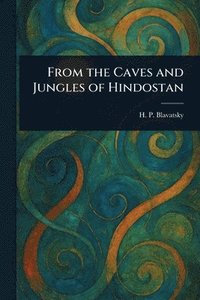 bokomslag From the Caves and Jungles of Hindostan