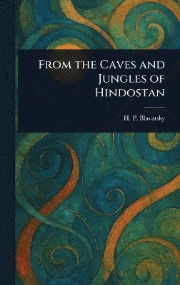 bokomslag From the Caves and Jungles of Hindostan