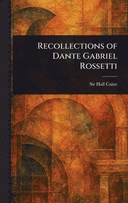 Recollections of Dante Gabriel Rossetti