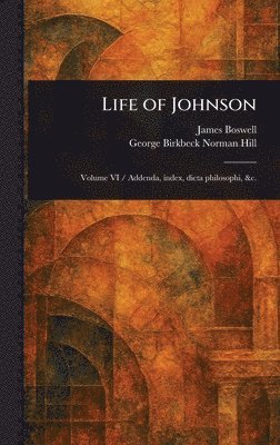 James Boswell, George Birkbeck Norman Hill - Life of Johnson, Inbunden