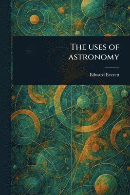 Edward Everett - Uses of Astronomy, Häftad