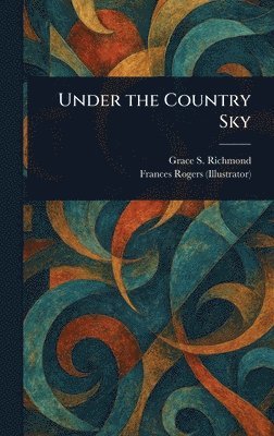 Grace S (Grace Smith) Richmond, Frances Rogers - Under the Country Sky, Inbunden