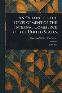 bokomslag Outline of the Development of the Internal Commerce of the United States