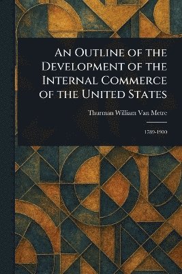 bokomslag Outline of the Development of the Internal Commerce of the United States