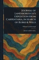 bokomslag Journal of Landsborough's Expedition From Carpentaria, in Search of Burke & Wills