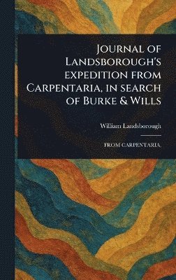 bokomslag Journal of Landsborough's Expedition From Carpentaria, in Search of Burke & Wills