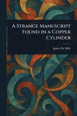 James De Mille - Strange Manuscript Found in a Copper Cylinder, Häftad