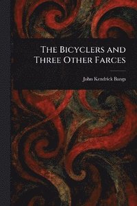 bokomslag Bicyclers and Three Other Farces