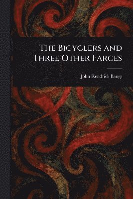 bokomslag Bicyclers and Three Other Farces