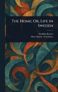 bokomslag Home; Or, Life in Sweden