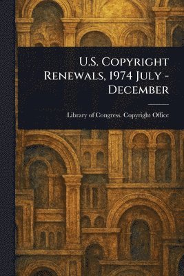 U.S. Copyright Renewals, 1974 July - December