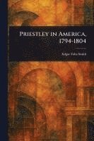 bokomslag Priestley in America, 1794-1804