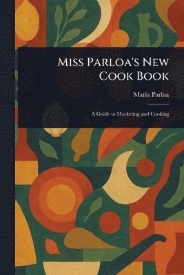 Maria Parloa - Miss Parloa's New Cook Book, Häftad