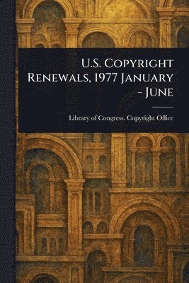 bokomslag U.S. Copyright Renewals, 1977 January - June