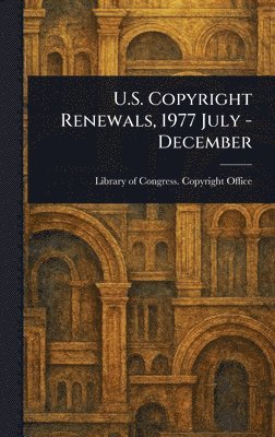 Library Of Congress Copyright Office, Library of Congress. Copyright Office - U.S. Copyright Renewals, 1977 July - December, Inbunden