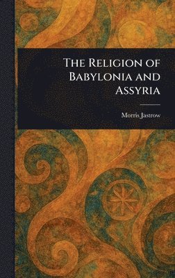 Religion of Babylonia and Assyria 1
