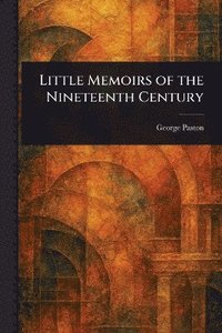 bokomslag Little Memoirs of the Nineteenth Century