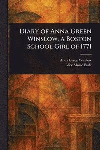 bokomslag Diary of Anna Green Winslow, a Boston School Girl of 1771