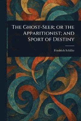 bokomslag Ghost-Seer; or the Apparitionist; and Sport of Destiny