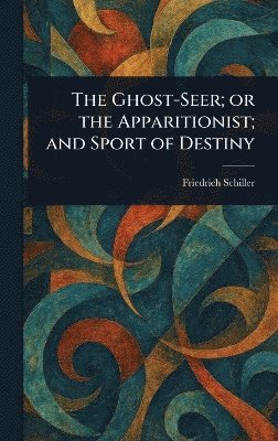 bokomslag Ghost-Seer; or the Apparitionist; and Sport of Destiny