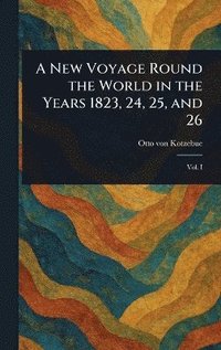 bokomslag New Voyage Round the World in the Years 1823, 24, 25, and 26