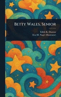 Edith K (Edith Kellogg) Dunton, Eva M Nagel - Betty Wales, Senior, Inbunden