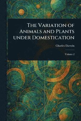 Variation of Animals and Plants Under Domestication 1