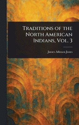Traditions of the North American Indians, Vol. 3 1