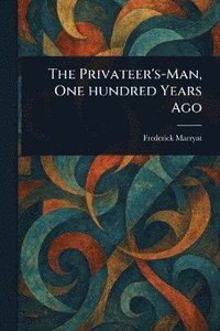 bokomslag Privateer's-Man, One Hundred Years Ago