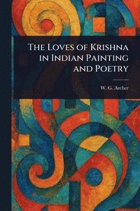 bokomslag Loves of Krishna in Indian Painting and Poetry